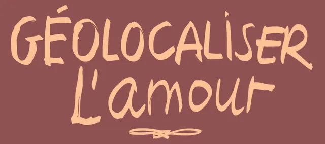 Géolocaliser l'amour
